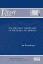 The Strategic Importance of The Global Oil Market - Leif Rosenberger, Strategic Studies Institute, U.S. Army War College