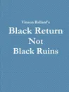 Black Return Not Black Ruins - Vinson Ballard