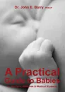 A Practical Guide to Babies for Mothers, Midwives . Medical Students - Dr. John E Barry FRACP