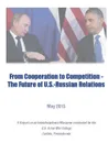 From Cooperation To Competition - The Future of U.S.-Russian Relations - U.S. Army War College