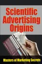 Scientific Advertising Origins - Dr. Robert C. Worstell, Claude C. Hopkins, John E. Kennedy