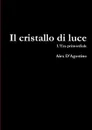 il cristallo di luce - Alex D'Agostino