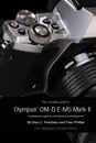 The Complete Guide to Olympus. E-M5 II (B.W Edition) - Gary L. Friedman, Tony Phillips