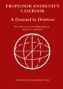 PROFESSOR ANTHONY.S CASEBOOK   A Damsel in Distress - Anthony Wakefield Hill