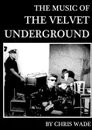 The Music of The Velvet Underground - chris wade