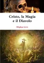 Cristo, la Magia e il Diavolo - Eliphas Lévi