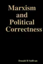 Marxism and Political Correctness - Donald H Sullivan