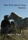 The Free Spirit Pony Diaries - Andree L Ralph