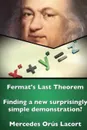 Fermat.s Last Theorem - Finding a new surprisingly simple demonstration. - Mercedes Orœs Lacort