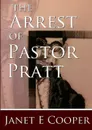 The Arrest of Pastor Pratt - Janet E Cooper