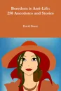 Boredom is Anti-Life. 250 Anecdotes and Stories - David Bruce