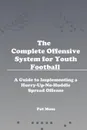 The Complete Offensive System for Youth Football - Pat Moss