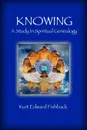 Knowing - A Study In Spiritual Genealogy - Kurt Edward Fishback