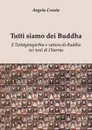 Tutti siamo dei Buddha    Il Tath - Angela Crosta