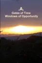 Gates of Time - Windows of Opportunity - .A.