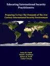 Educating International Security Practitioners. Preparing to Face the Demands of the 21st Century International Security Environment - James M. Smith, Daniel J. Kaufman, Robert H. Dorff