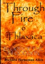 Through Fire 6 Thlaxaca. Blood of the Blood Sun - Richard Hernaman Allen