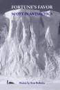 Fortune.s Favor. Scott In Antarctica - Kim Roberts