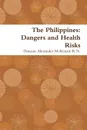 The Philippines. Dangers and Health Risks - Duncan Alexander McKenzie R. N.