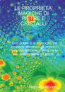 LE PROPRIETA. MAGICHE DI PIETRE E CRISTALLI I loro poteri e le immagini da incidervi secondo gli antichi lapidari, e come consacrarle per potenziarne gli effetti - Giacomo Albano