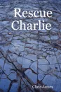 Rescue Charlie - Chris James