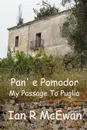 Pan. E Pomodor - My Passage to Puglia - Ian R. McEwan