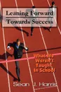 Leaning Forward Toward Success - Sean J. Harris