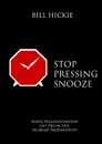 Stop Pressing Snooze - Bill Hickie