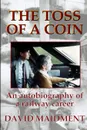 The Toss of a Coin. An Autobiography of a Railway Career - David Maidment