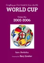 Everything you Ever Wanted to Know about the World Cup Volume Six. 2002-2006 - Sam Berkeley