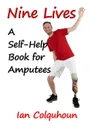 NINE LIVES. A Self-Help Book for Amputees - Ian Colquhoun