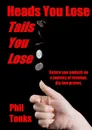 Heads You Lose Tails You Lose - Phil Tonks