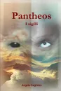 Pantheos. I sigilli. - Angela Gagliano