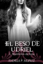 El Beso de Udriel. Maldicion de Luna - Andrea P. Mua Oz