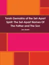 Torah Gematria of the Set-Apart Spirit. The Set-Apart Names of the Father and the Son - John Martin