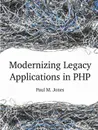 Modernizing Legacy Applications in PHP - Paul Jones