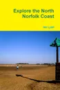 Explore the North Norfolk Coast - Ian Lyall