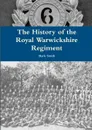 The History of the Royal Warwickshire Regiment - Mark Smith