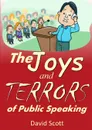 The Joys and Terrors of Public Speaking - David Scott