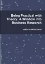 Being Practical with Theory. A Window Into Business Research - Helen Hasan