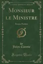 Monsieur le Ministre. Roman Parisien (Classic Reprint) - Jules Claretie