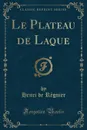 Le Plateau de Laque (Classic Reprint) - Henri de Régnier