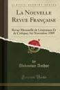 La Nouvelle Revue Francaise. Revue Mensuelle de Litterature Et de Critique; 1er Novembre 1909 (Classic Reprint) - Unknown Author
