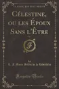 Celestine, ou les Epoux Sans l.Etre, Vol. 3 (Classic Reprint) - L. F. Marie Bellin de la Liborlière