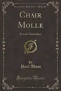 Chair Molle. Roman Naturaliste (Classic Reprint) - Paul Adam