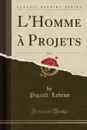 L.Homme a Projets, Vol. 3 (Classic Reprint) - Pigault-Lebrun Pigault-Lebrun