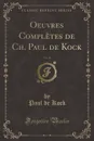 Oeuvres Completes de Ch. Paul de Kock, Vol. 49 (Classic Reprint) - Paul de Kock