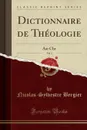 Dictionnaire de Theologie, Vol. 1. Aar Chr (Classic Reprint) - Nicolas-Sylvestre Bergier