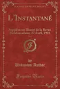 L.Instantane, Vol. 4. Supplement Illustre de la Revue Hebdomadaire; 27 Avril, 1901 (Classic Reprint) - Unknown Author
