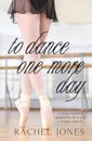 To Dance One More Day - Rachel Jones